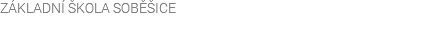 ZÁKLADNÍ ŠKOLA SOBĚŠICE